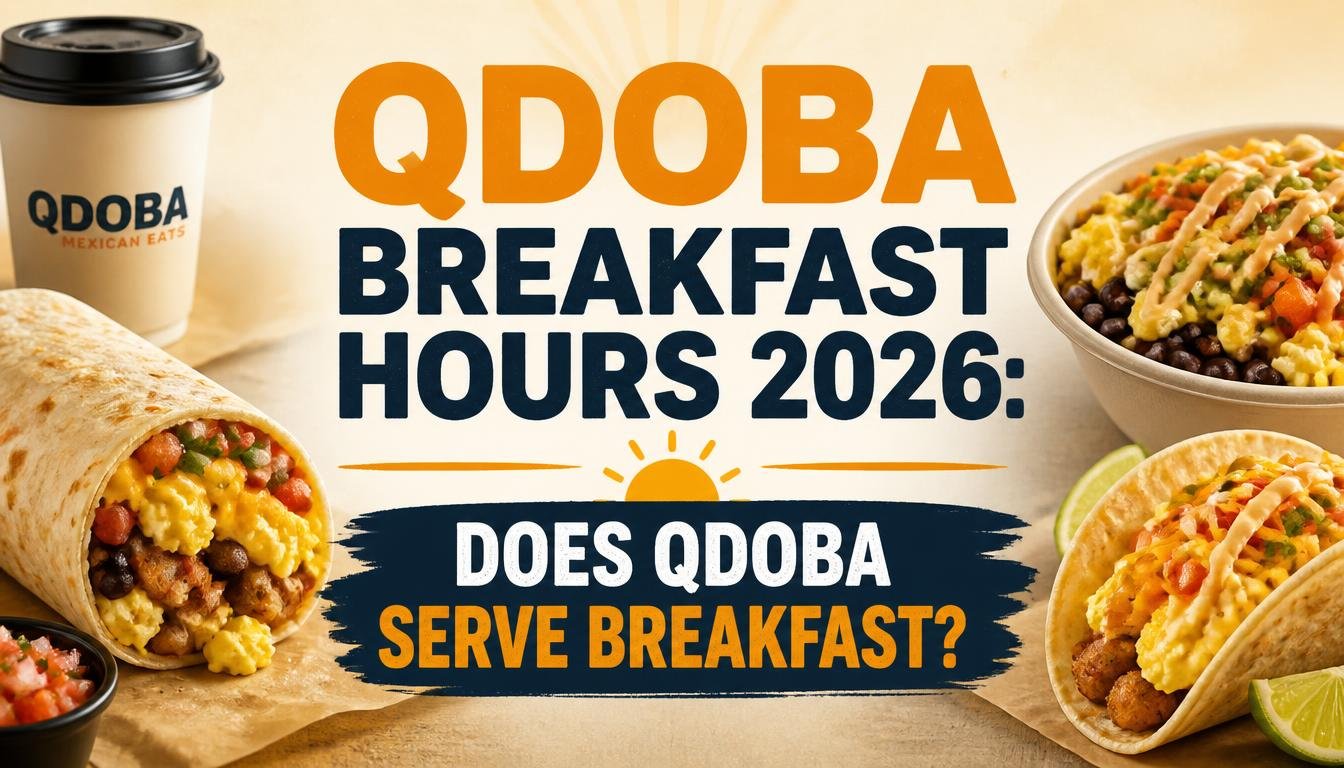 QDOBA Breakfast Hours 2026: Does QDOBA Serve Breakfast?